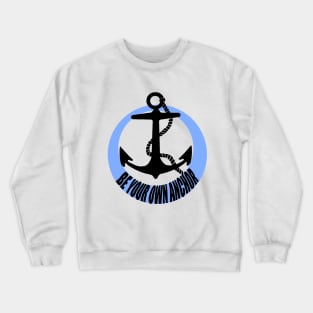 Be your own anchor Crewneck Sweatshirt